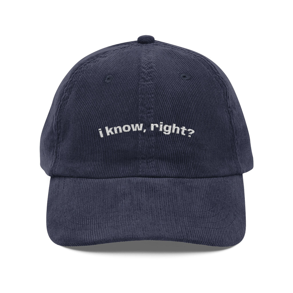 "I know, right?" Dark Corduroy Hat