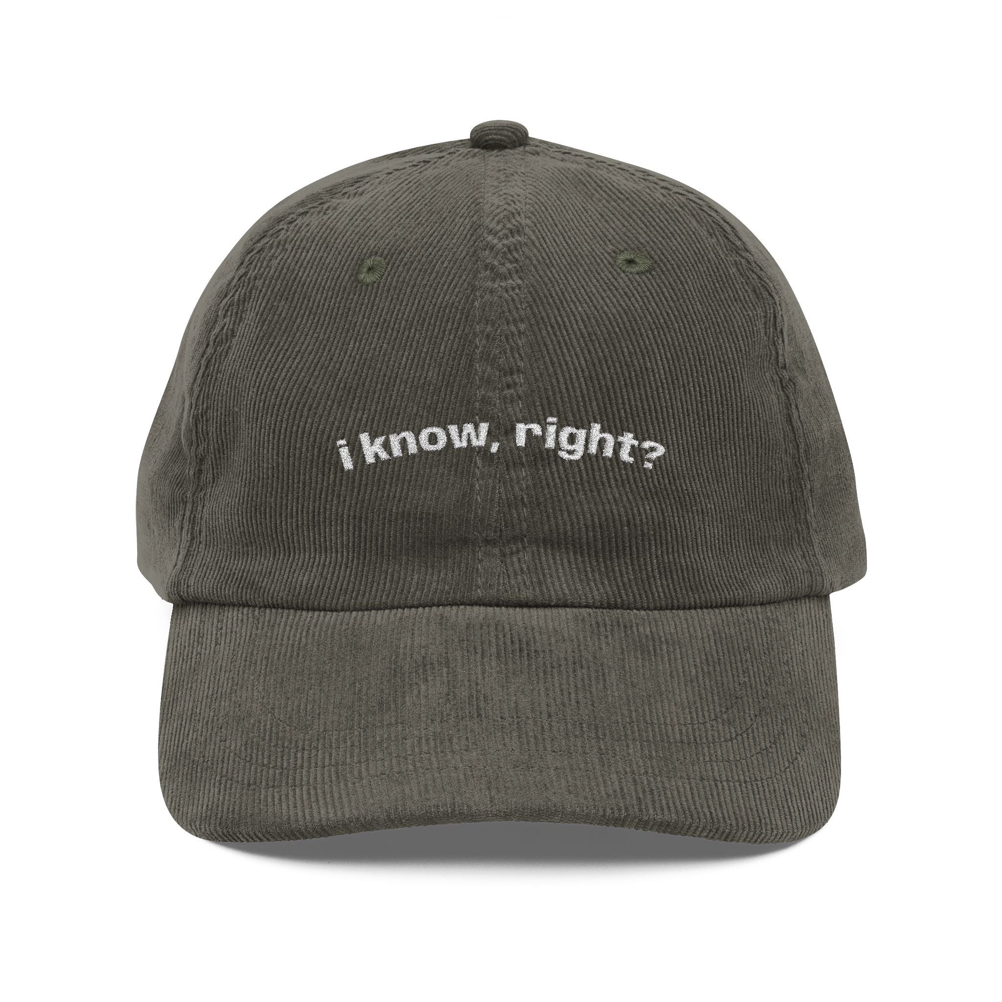 "I know, right?" Dark Corduroy Hat
