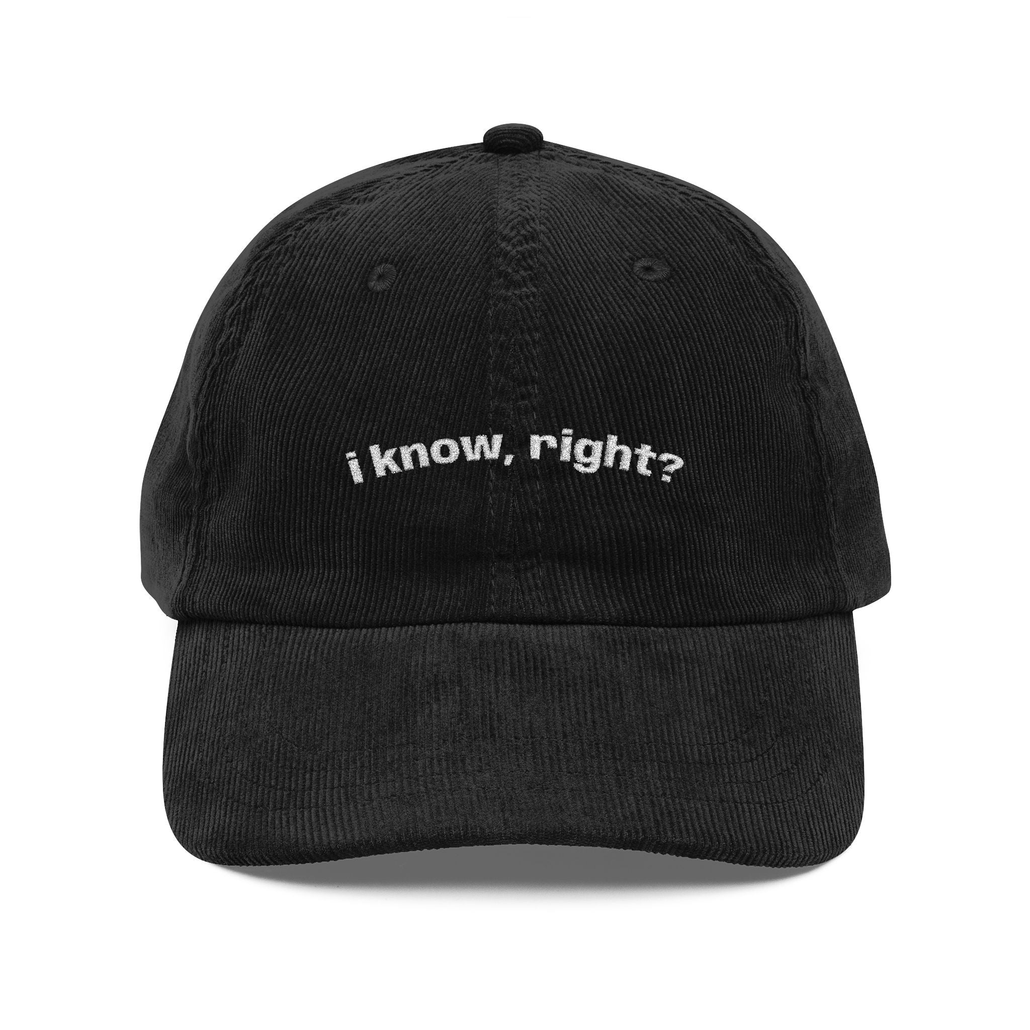 "I know, right?" Dark Corduroy Hat