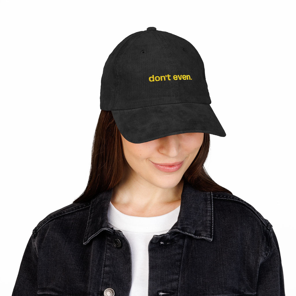 "Don't even..." Dark Corduroy Hat