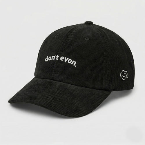 don't even. corduroy hat.