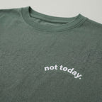 not today. classic tee.