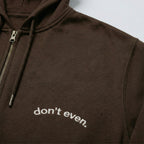 don't even. zip hoodie.