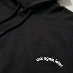 ask again later. hoodie.