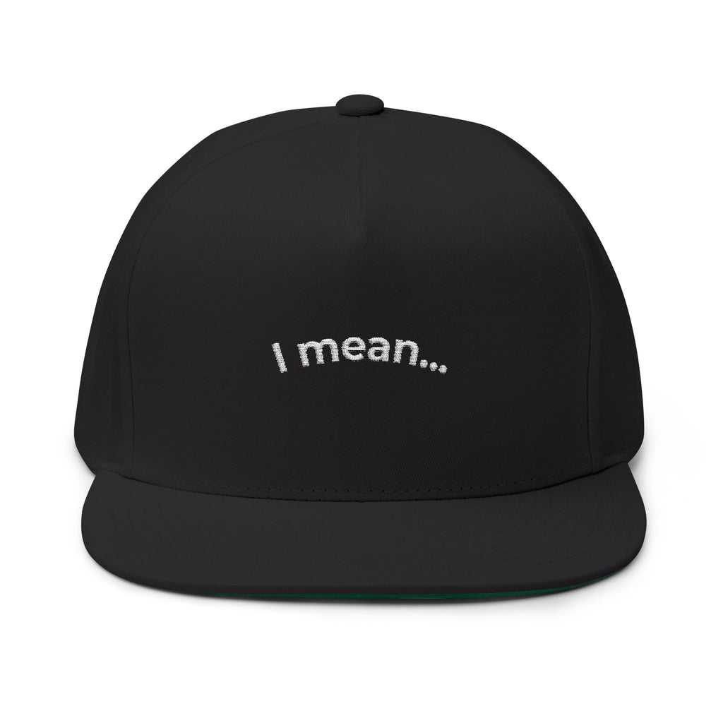 "I mean..." Dark Flat Hat