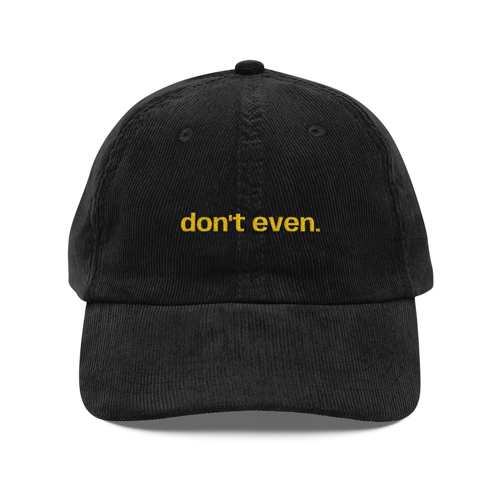 "Don't even..." Dark Corduroy Hat