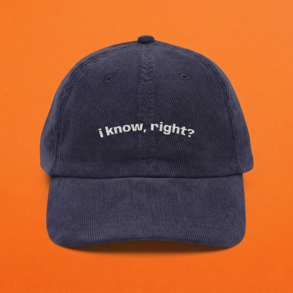 "I know, right?" Dark Corduroy Hat