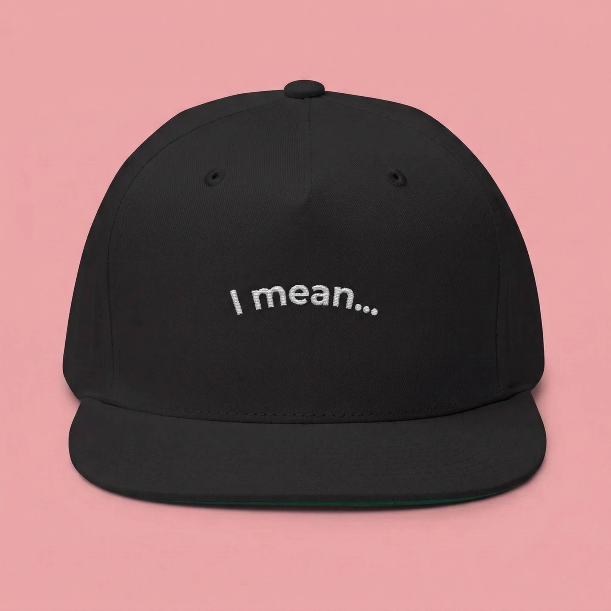 "I mean..." Dark Flat Hat